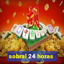 sobral 24 horas